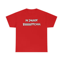 Load image into Gallery viewer, IM SMOKIN BIH Tee
