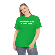 Load image into Gallery viewer, Your Soulmate Is Not In Locust Grove Tee