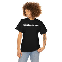 Load image into Gallery viewer, When Late Be Later Single Line Tee
