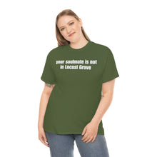 Load image into Gallery viewer, Your Soulmate Is Not In Locust Grove Tee