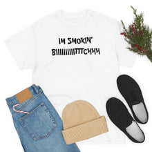 Load image into Gallery viewer, IM SMOKIN BIH Tee