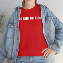 Load image into Gallery viewer, When Late Be Later Single Line Tee