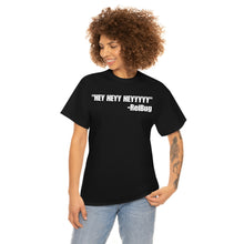 Load image into Gallery viewer, HEY HEYY HEYYY Tee