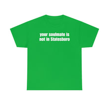 Load image into Gallery viewer, Your Soulmate Is Not In Statesboro Tee