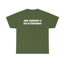 Load image into Gallery viewer, Your Soulmate Is Not In Statesboro Tee
