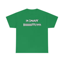 Load image into Gallery viewer, IM SMOKIN BIH Tee