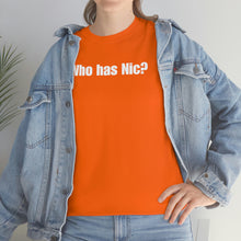 Load image into Gallery viewer, Who Has Nic? Tee
