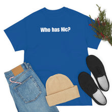 Load image into Gallery viewer, Who Has Nic? Tee