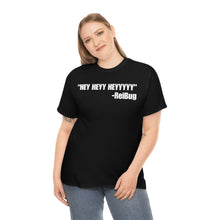 Load image into Gallery viewer, HEY HEYY HEYYY Tee