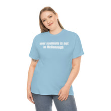 Load image into Gallery viewer, Your Soulmate Is Not In McDonough Tee