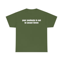 Load image into Gallery viewer, Your Soulmate Is Not In Locust Grove Tee