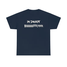 Load image into Gallery viewer, IM SMOKIN BIH Tee
