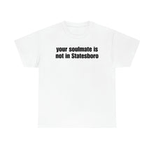 Load image into Gallery viewer, Your Soulmate Is Not In Statesboro Tee
