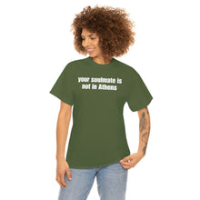 Load image into Gallery viewer, Your Soulmate Is Not In Athens Tee