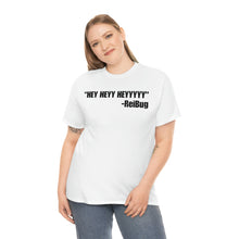 Load image into Gallery viewer, HEY HEYY HEYYY Tee