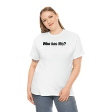 Load image into Gallery viewer, Who Has Nic? Tee