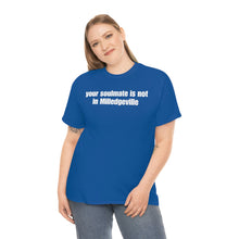 Load image into Gallery viewer, Your Soulmate Is Not In Milledgeville Tee