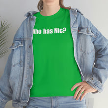 Load image into Gallery viewer, Who Has Nic? Tee