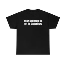Load image into Gallery viewer, Your Soulmate Is Not In Statesboro Tee