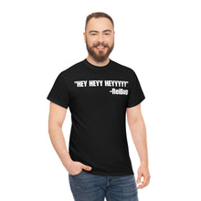 Load image into Gallery viewer, HEY HEYY HEYYY Tee