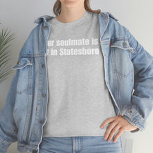 Load image into Gallery viewer, Your Soulmate Is Not In Statesboro Tee