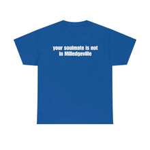 Load image into Gallery viewer, Your Soulmate Is Not In Milledgeville Tee
