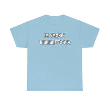 Load image into Gallery viewer, IM SMOKIN BIH Tee