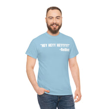 Load image into Gallery viewer, HEY HEYY HEYYY Tee