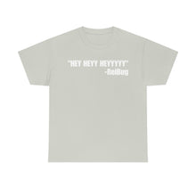 Load image into Gallery viewer, HEY HEYY HEYYY Tee