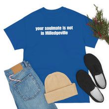 Load image into Gallery viewer, Your Soulmate Is Not In Milledgeville Tee