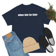 Load image into Gallery viewer, When Late Be Later Single Line Tee