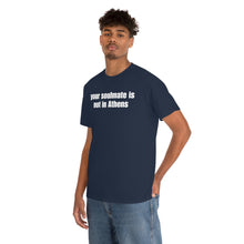 Load image into Gallery viewer, Your Soulmate Is Not In Athens Tee