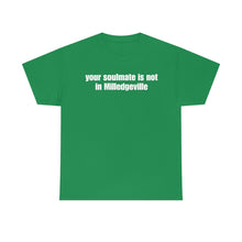 Load image into Gallery viewer, Your Soulmate Is Not In Milledgeville Tee