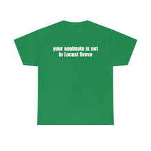 Load image into Gallery viewer, Your Soulmate Is Not In Locust Grove Tee