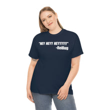 Load image into Gallery viewer, HEY HEYY HEYYY Tee