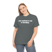 Load image into Gallery viewer, Your Soulmate Is Not In Carrollton Tee