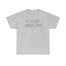 Load image into Gallery viewer, IM SMOKIN BIH Tee