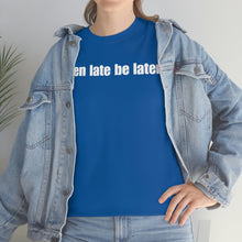 Load image into Gallery viewer, When Late Be Later Single Line Tee