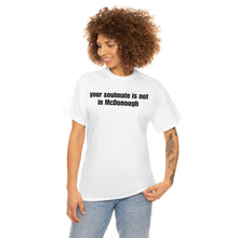 Load image into Gallery viewer, Your Soulmate Is Not In McDonough Tee