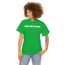 Load image into Gallery viewer, When Late Be Later Single Line Tee