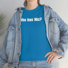 Load image into Gallery viewer, Who Has Nic? Tee