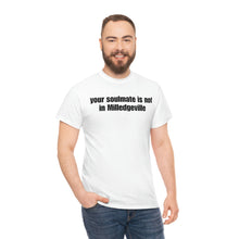Load image into Gallery viewer, Your Soulmate Is Not In Milledgeville Tee