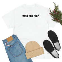 Load image into Gallery viewer, Who Has Nic? Tee