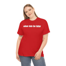 Load image into Gallery viewer, When Late Be Later Single Line Tee