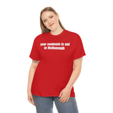 Load image into Gallery viewer, Your Soulmate Is Not In McDonough Tee