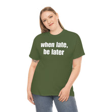 Load image into Gallery viewer, When Late, Be Later Tee