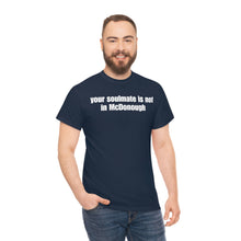 Load image into Gallery viewer, Your Soulmate Is Not In McDonough Tee