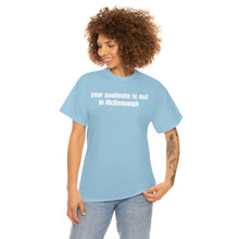 Load image into Gallery viewer, Your Soulmate Is Not In McDonough Tee