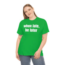 Load image into Gallery viewer, When Late, Be Later Tee