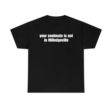 Load image into Gallery viewer, Your Soulmate Is Not In Milledgeville Tee